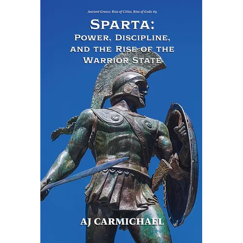 Sparta: Power, Discipline, and the Rise of the Warrior State - Paperback