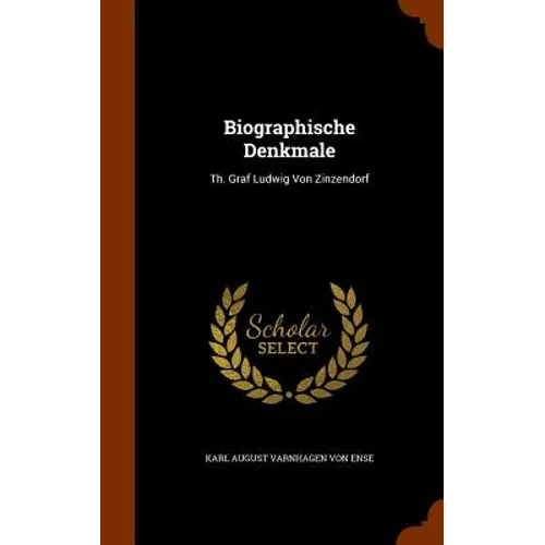 Biographische Denkmale: Th. Graf Ludwig Von Zinzendorf - Hardcover