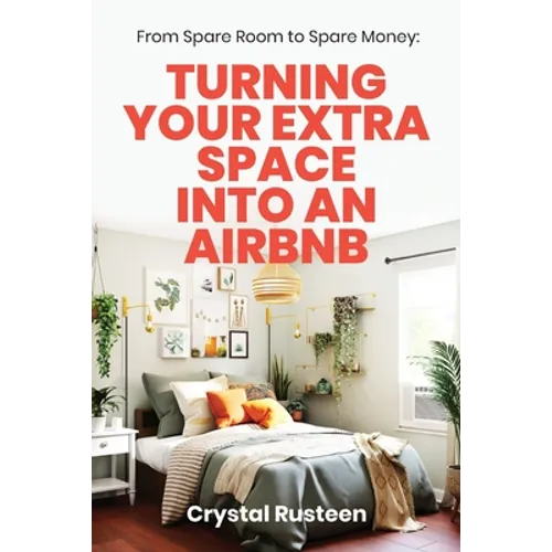 From Spare Room to Spare Money: Turning Your Extra Space into an Airbnb