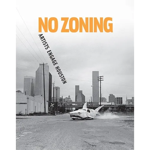 No Zoning: Artists Engage Houston - Paperback