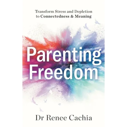 Parenting Freedom: Transform Stress and Depletion to Connectedness & Meaning - Paperback
