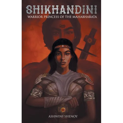 Shikhandini: Warrior Princess of the Mahabharata - Paperback