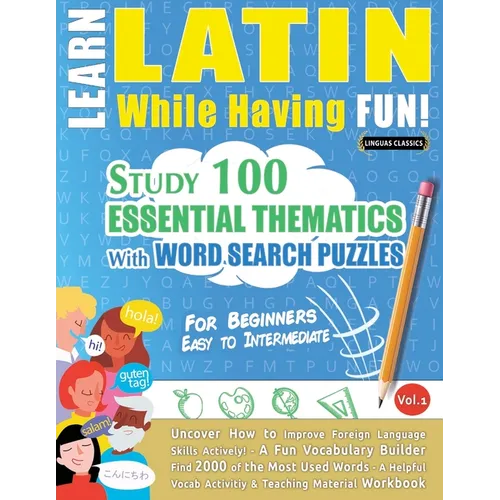 Learn Latin While Having Fun! - For Beginners: Easy to Intermediate - Study 100 Essential Thematics with Word Search Puzzles - Vol.1 - Paperback