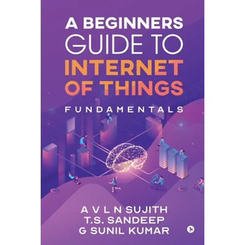 A Beginners Guide to Internet of Things: Fundamentals - Paperback