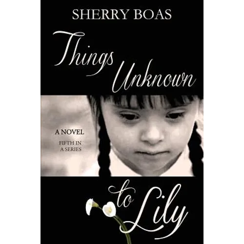 Things Unknown to Lily: The Fifth in a Series - Paperback