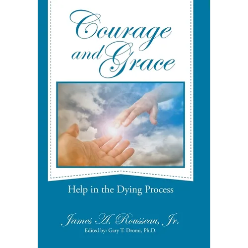 Courage and Grace: Help in the Dying Process - Hardcover