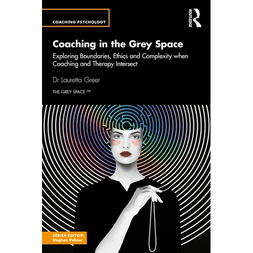 Coaching in the Grey Space: Exploring Boundaries, Ethics and Complexity when Coaching and Therapy Intersect - Paperback