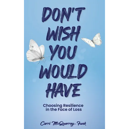 Don't Wish You Would Have - Hardcover