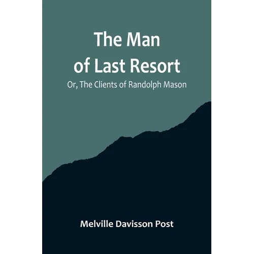 The Man of Last Resort; Or, The Clients of Randolph Mason - Paperback