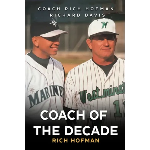 Coach of the Decade: A-Rod's Coach, Rich Hofman - Paperback