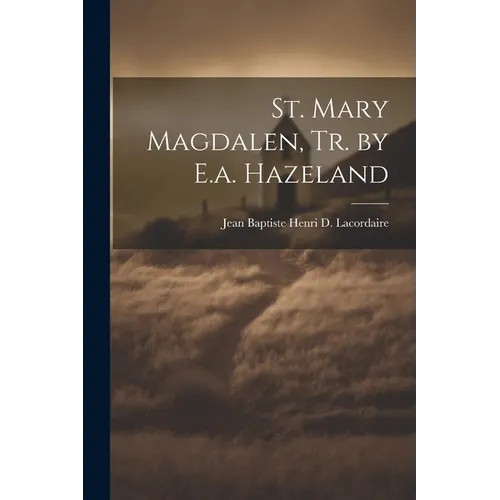 St. Mary Magdalen, Tr. by E.a. Hazeland - Paperback
