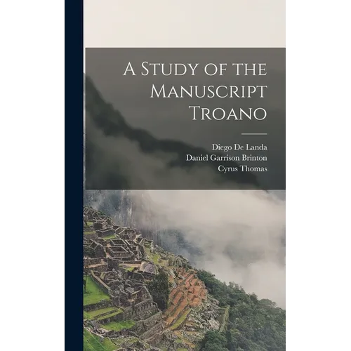 A Study of the Manuscript Troano - Hardcover
