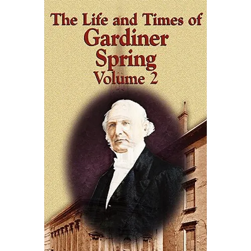 The Life and Times of Gardiner Spring - Vol.2 - Paperback