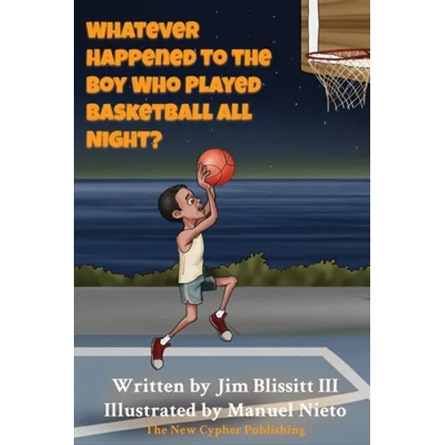 Whatever Happened To The Boy Who Played Basketball All Night ? - Hardcover