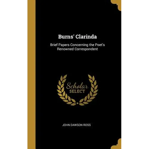 Burns' Clarinda: Brief Papers Concerning the Poet's Renowned Correspondent - Hardcover