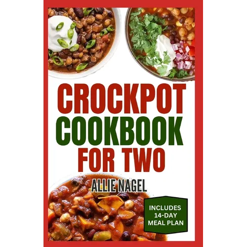 Crockpot Cookbook For Two: Healthy, Quick, Easy, and Delicious Diet Recipes and Meal Plan for Beginners Includes Soups, Desserts and Breakfast - Paperback