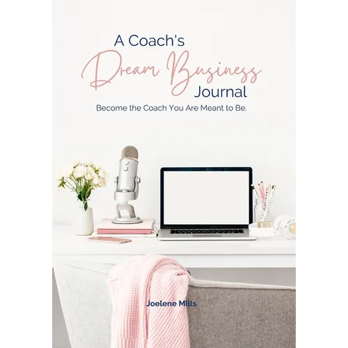 A Coach's Dream Business Journal: Become The Coach You Are Meant To Be. - Paperback
