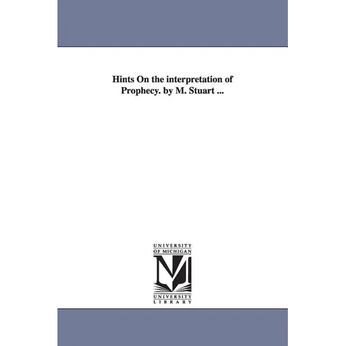 Hints On the interpretation of Prophecy. by M. Stuart ... - Paperback