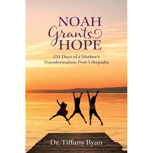 Noah Grants Hope: 231 Days of Transformation Post-Lifequake - Paperback