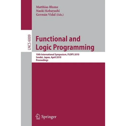 Functional and Logic Programming: 10th International Symposium, Flops 2010, Sendai, Japan, April 19-21, 2010, Proceedings - Paperback