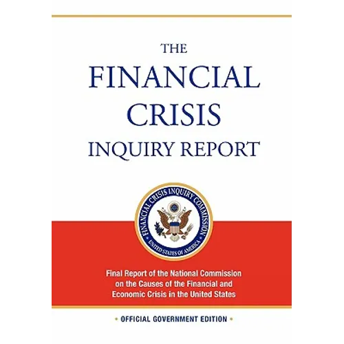 The Financial Crisis Inquiry Report: FULL Final Report (Includiing Dissenting Views) Of The National Commission On The Causes Of The Financial And Eco - Paperback