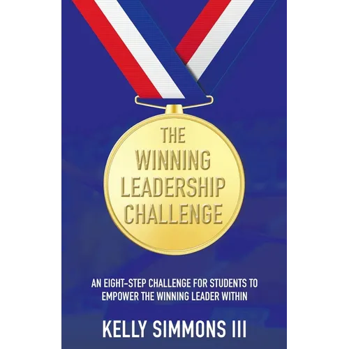 The Winning Leadership Challenge: An Eight-Step Challenge For Students To Empower The Winning Leader Within - Paperback