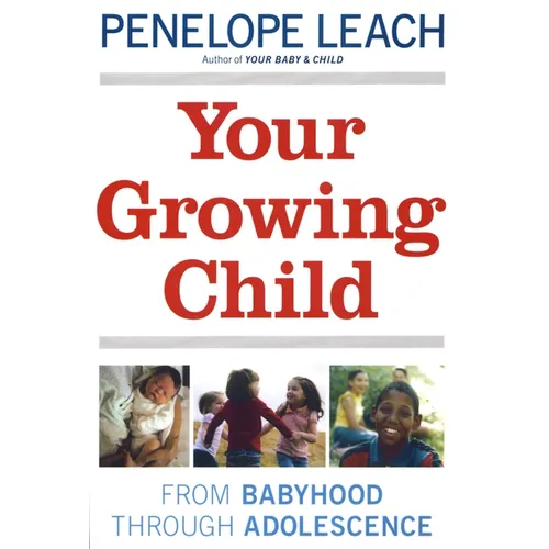 Your Growing Child: From Babyhood through Adolescence - Paperback