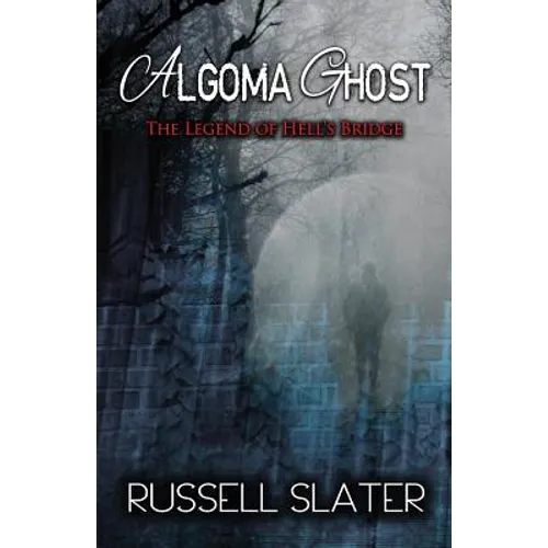 Algoma Ghost: The Legend of Hell's Bridge - Paperback