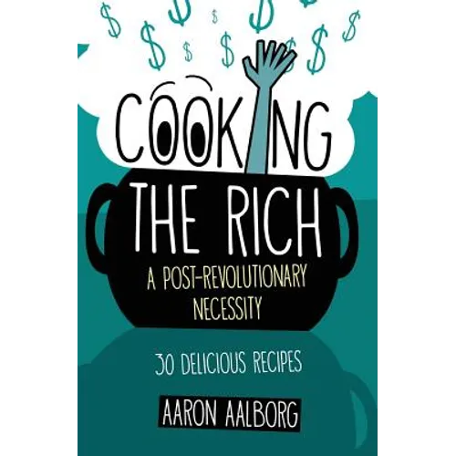Cooking the Rich: A Post-Revolutionary Necessity - Paperback