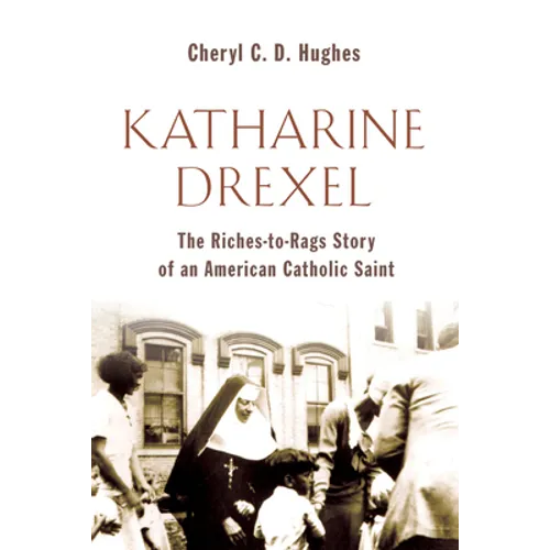 Katharine Drexel: The Riches-to-Rags Life Story of an American Catholic Saint - Paperback