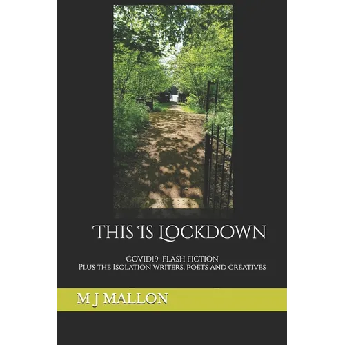 This Is Lockdown: COVID19 Flash Fiction plus the isolation writers, poets and creatives - Paperback