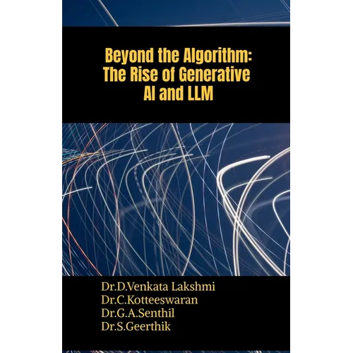 Beyond the Algorithm: The Rise of Generative AI and LLM - Paperback