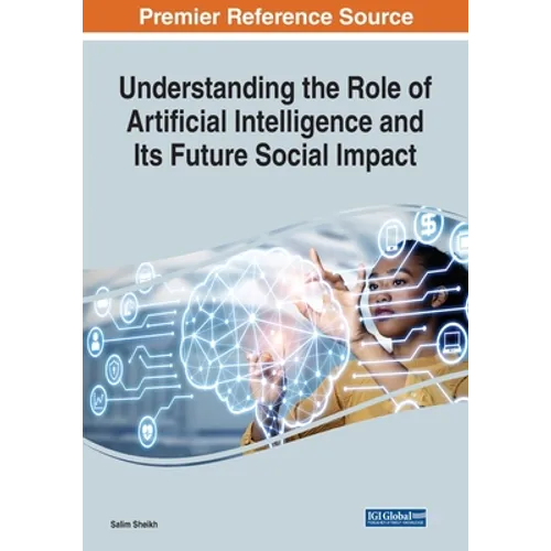 Understanding the Role of Artificial Intelligence and Its Future Social Impact - Paperback