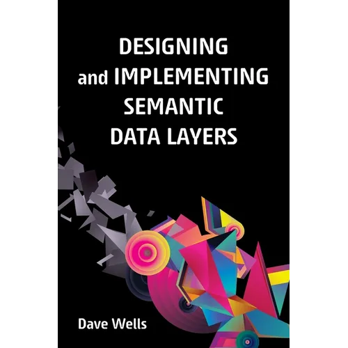 Designing and Implementing Semantic Data Layers - Paperback