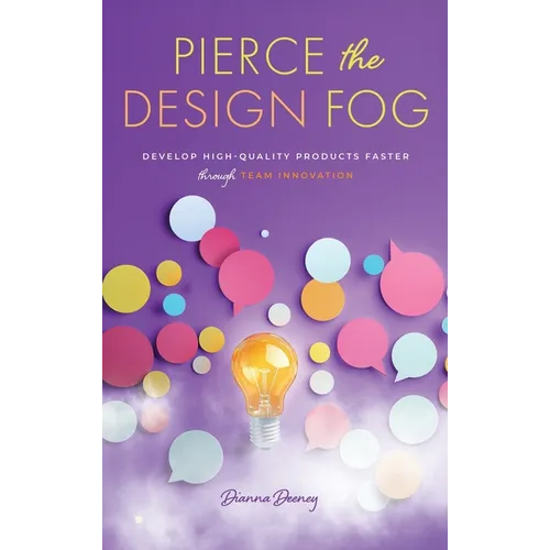 Pierce the Design Fog: Develop High-Quality Products Faster Through Team Innovation - Hardcover