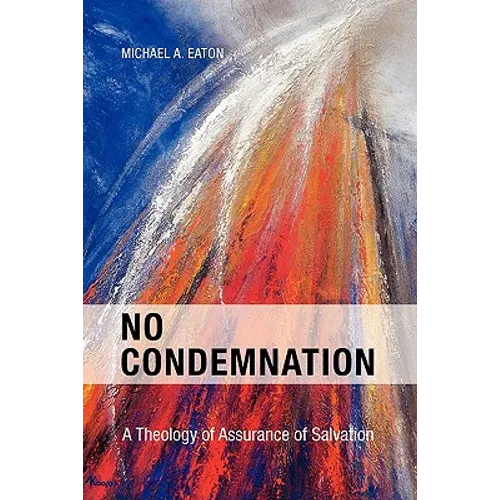 No Condemnation: A Theology of Assurance of Salvation - Paperback