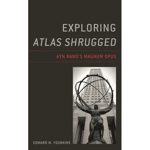 Exploring Atlas Shrugged: Ayn Rand's Magnum Opus - Hardcover