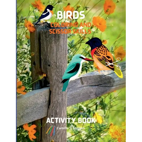Birds Coloring and Scissor Skills Activity Book: Children Coloring and Scissor Skills Book for Girls & Boys Ages 3-8 25 State Birds and Nature - Origi