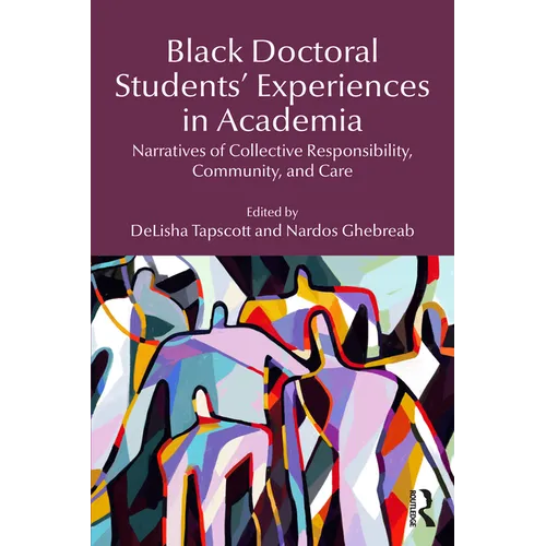 Black Doctoral Students' Experiences in Academia: Narratives of Collective Responsibility, Community, and Care - Paperback
