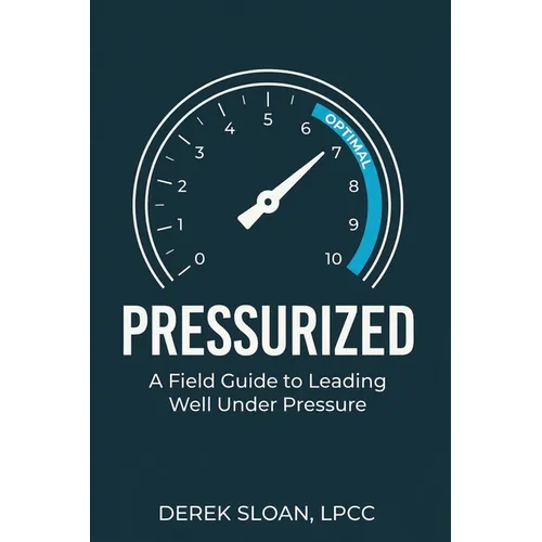 Pressurized: A Field Guide to Leading Well Under Pressure - Paperback