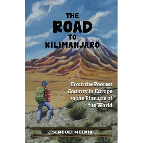 The Road to Kilimanjaro: From the Poorest Country in Europe to the Pinnacle of the World - Paperback