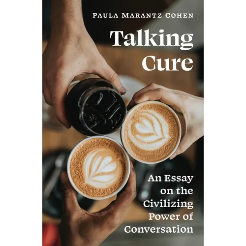 Talking Cure: An Essay on the Civilizing Power of Conversation - Paperback