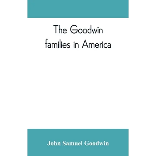 The Goodwin families in America - Paperback