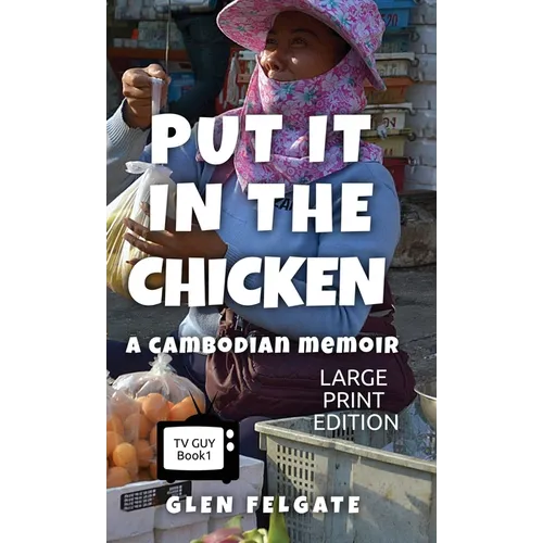 Put it in the Chicken - LARGE PRINT: A Cambodian memoir - Hardcover