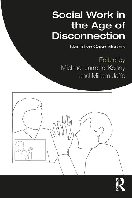 Social Work in the Age of Disconnection: Narrative Case Studies - Paperback
