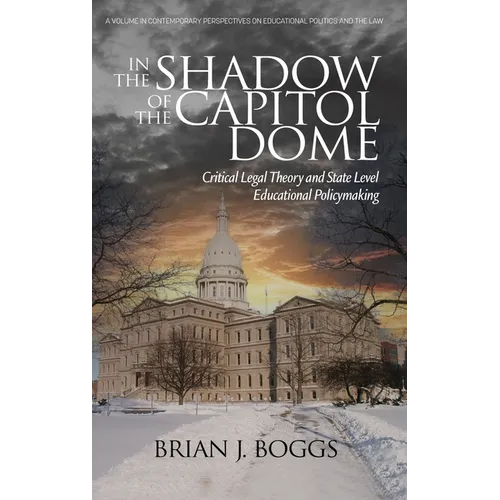 In the Shadow of the Capitol Dome: Critical Legal Theory and State Level Educational Policymaking - Hardcover