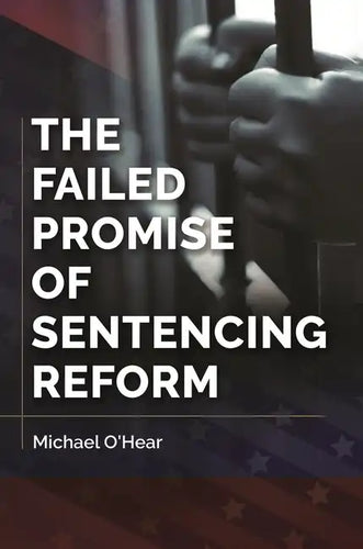 The Failed Promise of Sentencing Reform - Hardcover