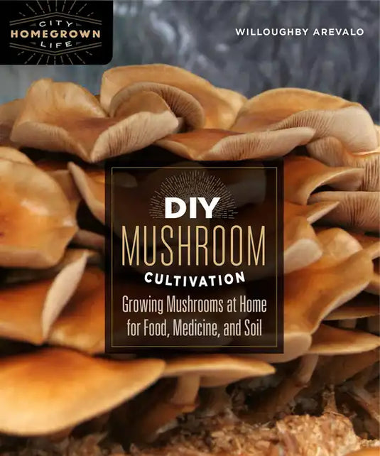 DIY Mushroom Cultivation: Growing Mushrooms at Home for Food, Medicine, and Soil - Paperback