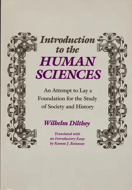 Introduction to the Human Sciences: An Attempt to Lay a Foundation for the Study of Society and History - Paperback