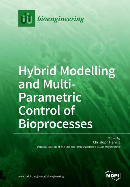 Hybrid Modelling and Multi- Parametric Control of Bioprocesses - Paperback
